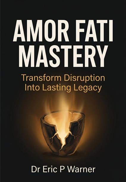 Amor Fati Mastery: Transform Disruption Into Lasting Legacy