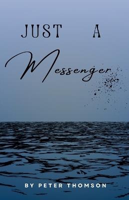 Just A Messenger - Peter Thomson - cover