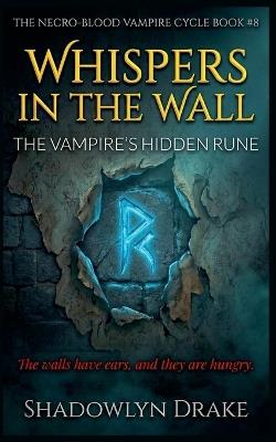 Whispers In The Wall: The Vampire's Hidden Rune - Shadowlyn Drake - cover