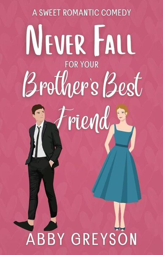 Never Fall For Your Brother's Best Friend