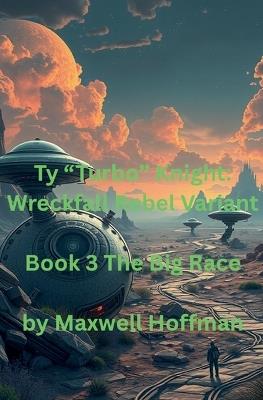 Ty "Turbo" Knight: Wreckfall Rebel Variant Book 3 The Big Race - Maxwell Hoffman - cover