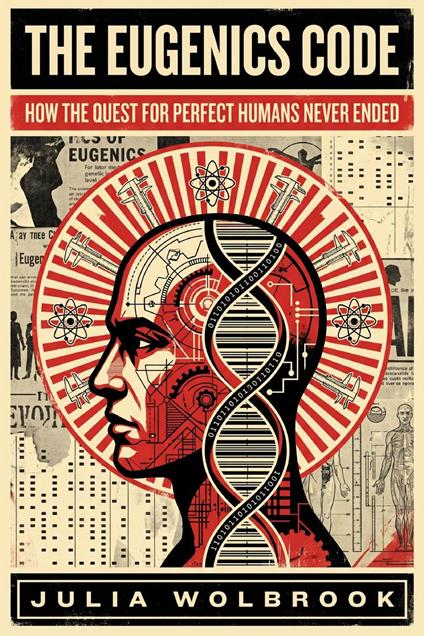 The Eugenics Code How the Quest for Perfect Humans Never Ended