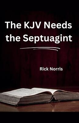 The KJV Needs the Septuagint - Rick Norris - cover