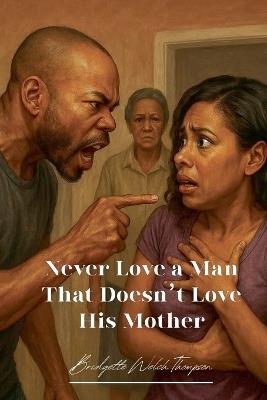 Never Love a Man That Doesn't Love His Mother - Bridgette Welch Thompson - cover
