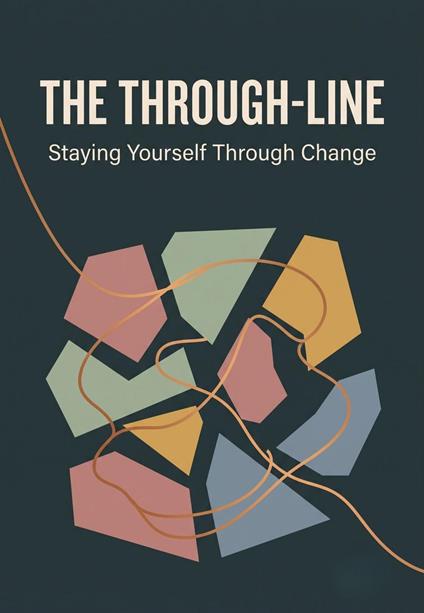 The Through-Line: Staying Yourself Through Change