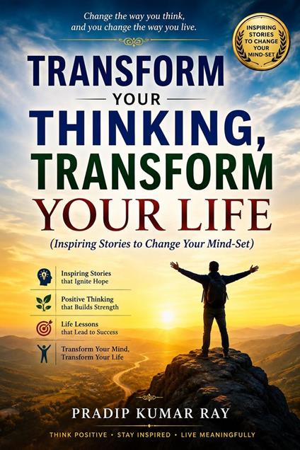 Transform Your Thinking, Transform Your Life (Inspiring Stories to Change Your Mind-Set)