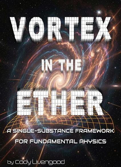 Vortex in the Ether: A Single-Substance Framework for Fundamental Physics