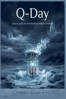 Q-Day: Every Lock in the World Is Made of Math - Carl Wang - cover