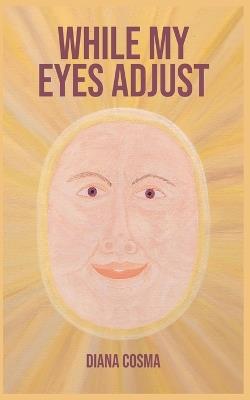 While my eyes adjust - Diana Cosma - cover