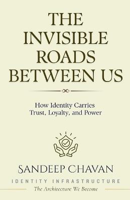 The Invisible Roads Between Us - Sandeep Chavan - cover