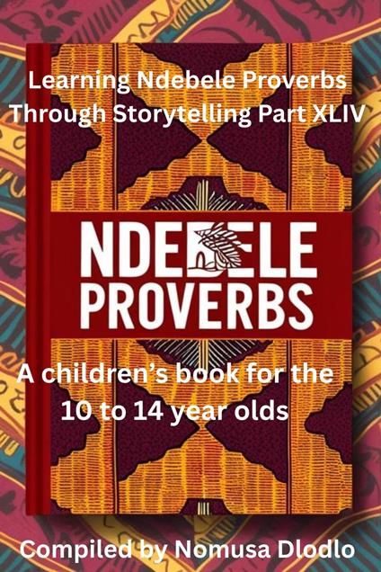 Learning Ndebele Proverbs Through Storytelling Part XLIV