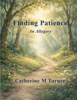 Finding Patience: An Allegory - Catherine M Turner - cover