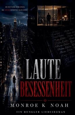 Laute Besessenheit - Monroe K Noah - cover