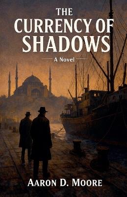 The Currency of Shadows - Aaron Moore - cover