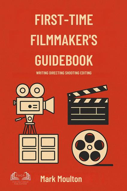 FIRST-TIME FILMMAKER'S GUIDEBOOK