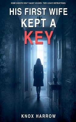 His First Wife Kept A Key - Knox Harrow - cover