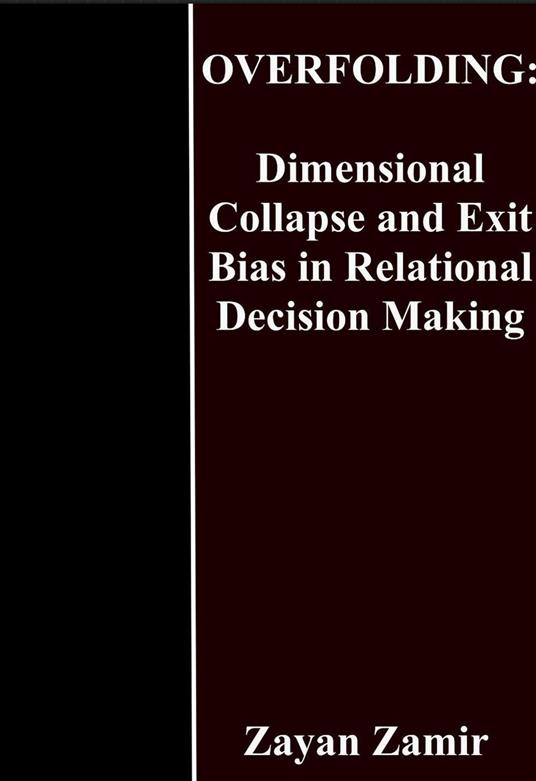 Overfolding: Dimensional Collapse and Exit Bias in Relational Decision Making