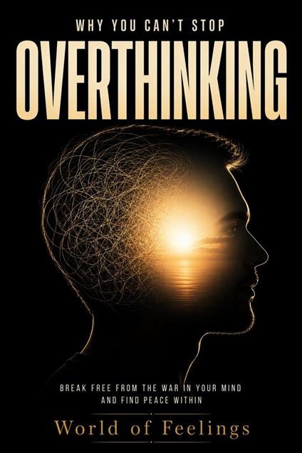 Why You Can’t Stop Overthinking