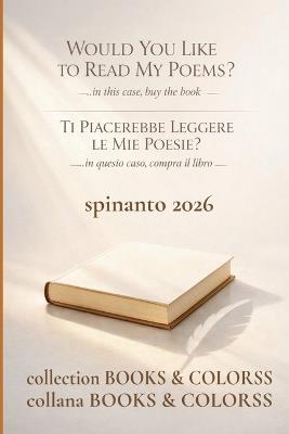 WOULD YOU LIKE TO READ MY POEMS? - TI PIACEREBBE LEGGERE LE MIE POESIE? ...in this case, buy the book - ...in questo caso, compra il libro - Spinanto - cover