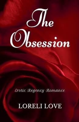 The Obsession: Erotic Regency Romance - Loreli Love - cover