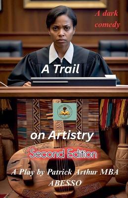 A Trial on Artistry: Second Edition - Patrick Mba Abesso Arthur - cover