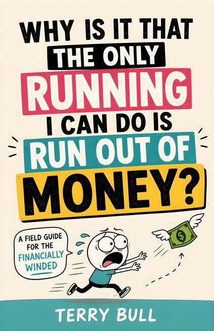 Why Is It That the Only Running I Can Do Is Run Out of Money?