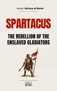 SPARTACUS: The rebellion of the enslaved gladiators