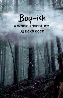 Boy-ish: A Whole Adventure - Beks Roen - cover