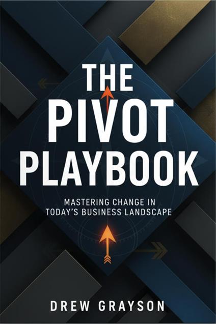 The Pivot Playbook: Mastering Change in Today's Business Landscape