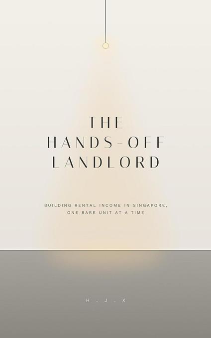 The Hands-Off Landlord: An Owner-Operator's Guide to Building Rental Income in Singapore