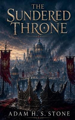 The Sundered Throne - Adam H S Stone - cover