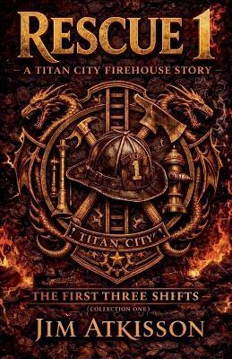 Rescue 1: The First Three Shifts - Jim Atkisson - cover