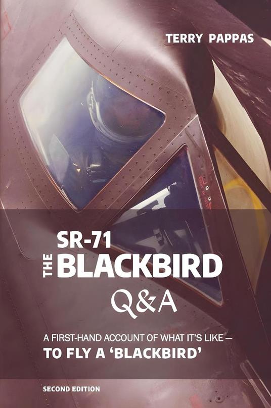 SR-71, The Blackbird, Q&A (2nd Edition), A First-Hand Account of What It’s Like-To Fly A ‘Blackbird’
