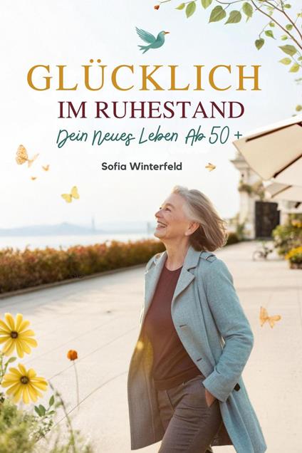 Glücklich im Ruhestand: Dein neues Leben ab 50+