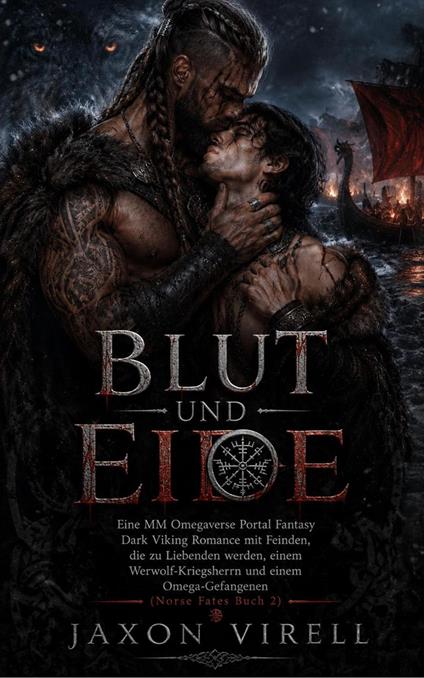 Blut und Eide: Eine MM Omegaverse Portal Fantasy Dark Viking Romance mit Feinden, die zu Liebenden werden, einem Werwolf-Kriegsherrn und einem Omega-Gefangenen (Norse Fates Buch 2)