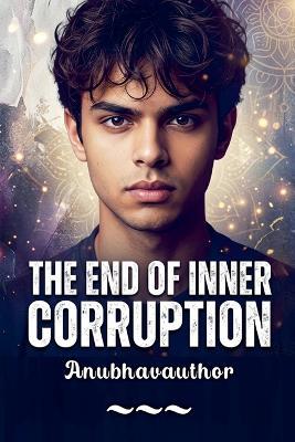 The End of Inner Corruption - Anubhavauthor - cover