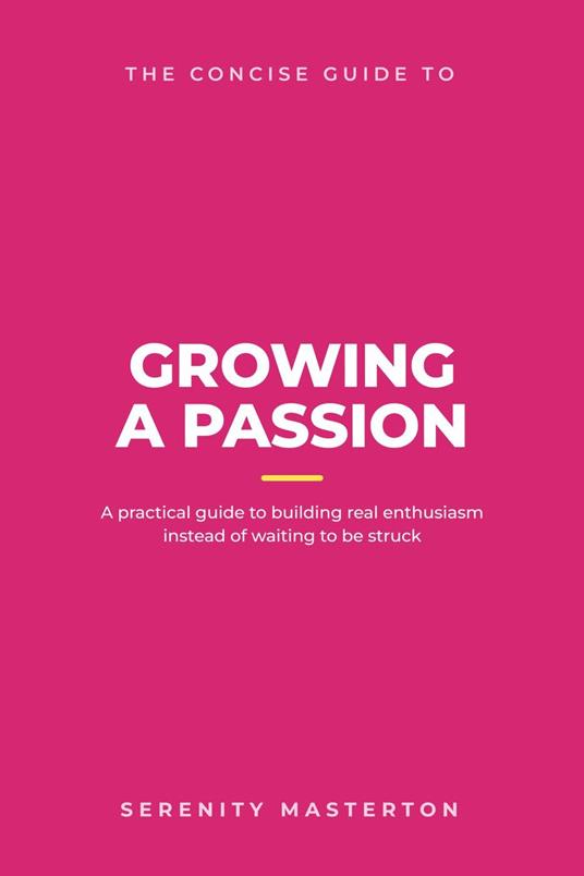 The Concise Guide to Growing a Passion