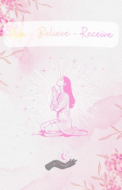 Ask - Believe - Recieve