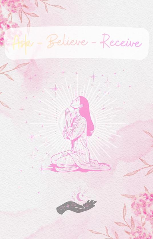 Ask - Believe - Recieve