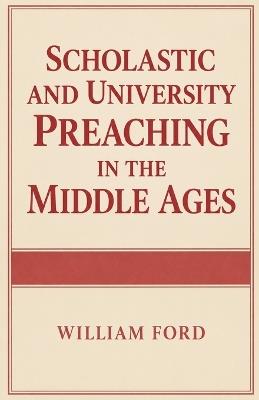 Scholastic and University Preaching in the Middle Ages - William Ford - cover