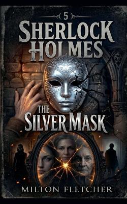Sherlock Holmes - The Silver Mask - Milton Fletcher - cover