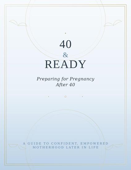 40 & READY Preparing for Pregnancy After 40