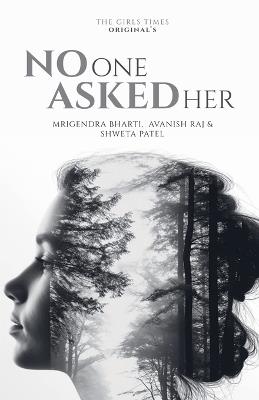 No One Asked Her - Avanish Raj,Mrigendra Bharti,Shweta Patel - cover
