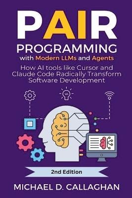 Pair Programming With Modern LLMs and Agents - Michael D Callaghan - cover