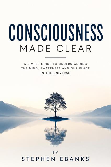 Consciousness Made Clear