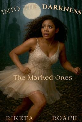 Into The Darkness: The Marked Ones - Riketa Roach - cover