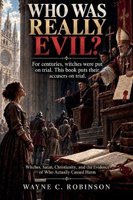 Who Was Really Evil? - Wayne C Robinson - cover