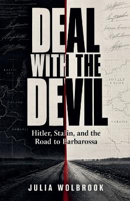 Deal with the Devil Hitler, Stalin, and the Road to Barbarossa - Julia Wolbrook - cover