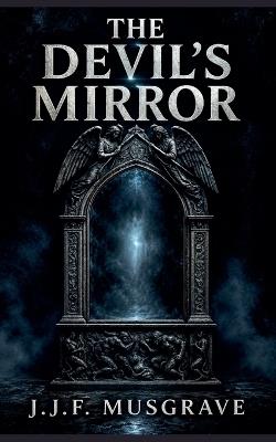 The Devil's Mirror - J J F Musgrave - cover