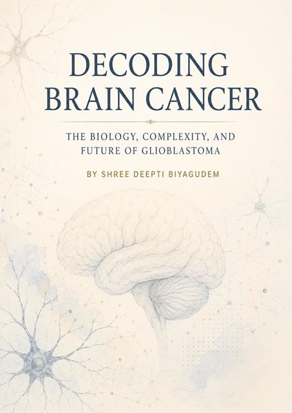DECODING BRAIN CANCER: THE BIOLOGY, COMPLEXITY, AND FUTURE OF GLIOBLASTOMA